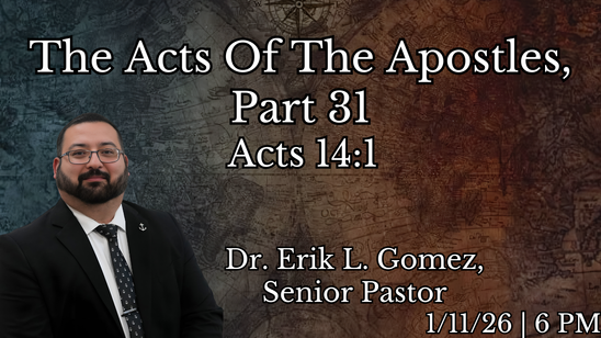 1/11/26 6 PM | The Acts Of The Apostles, Part 31 | Acts14:1
